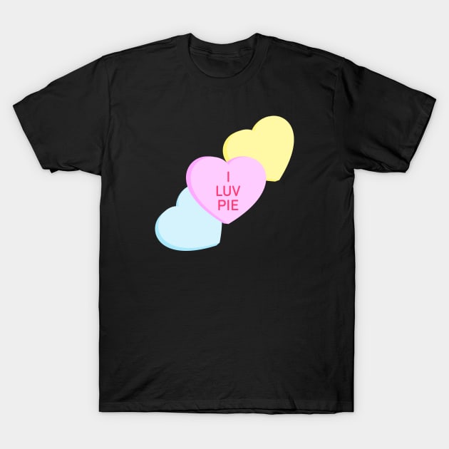 Conversation Hearts - I Luv Pie - Valentines Day T-Shirt by skauff